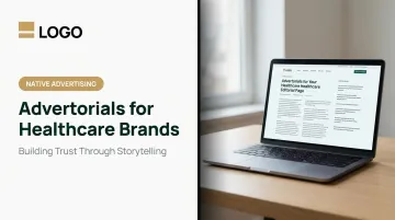Advertorials for Healthcare Brands: Building Trust Through Storytelling