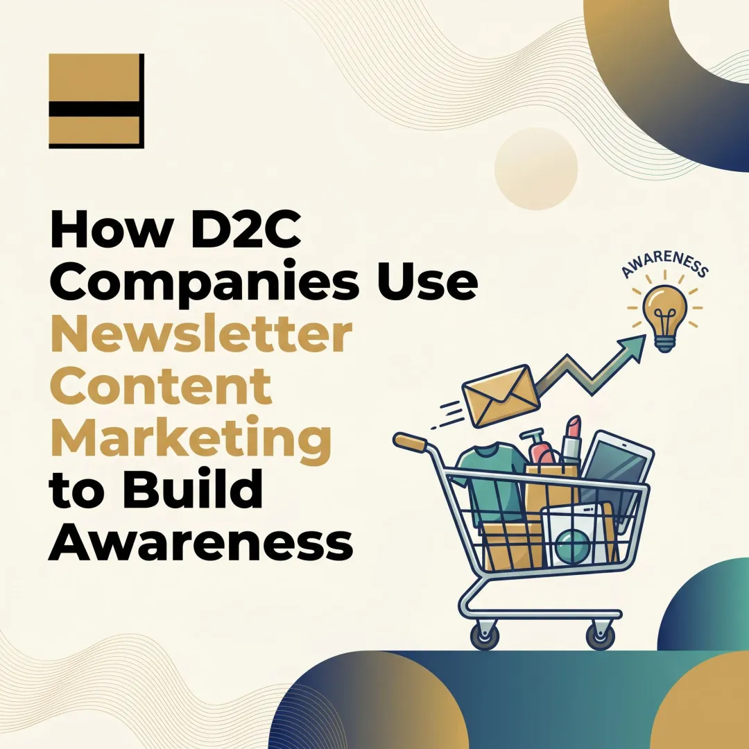 How D2C Companies Use Newsletter Content Marketing to Build Awareness