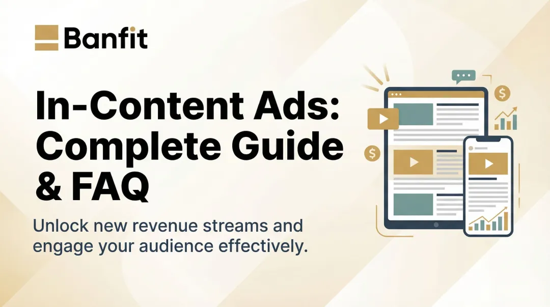 In-Content Ads: Complete Guide & FAQ