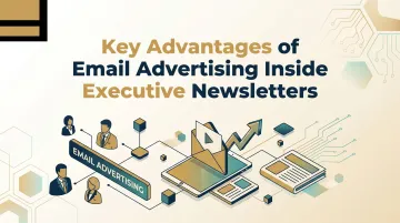 Key Advantages of Email Advertising Inside Executive Newsletters