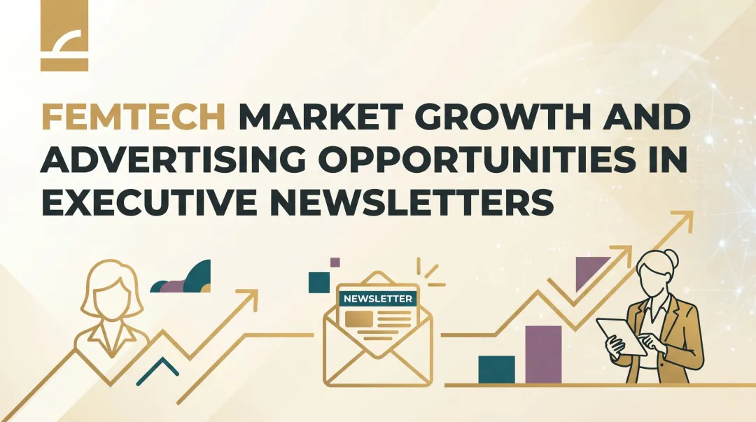 Femtech Market Growth and Advertising Opportunities in Executive Newsletters