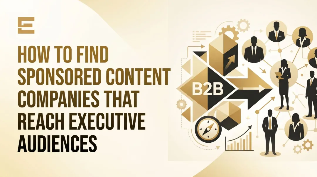 How to Find Sponsored Content Companies That Reach Executive Audiences