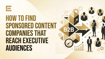 How to Find Sponsored Content Companies That Reach Executive Audiences