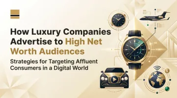 How Luxury Companies Advertise to High Net Worth Audiences