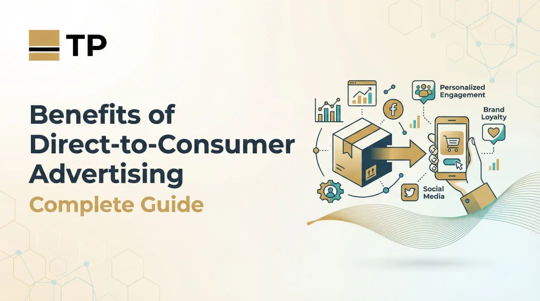 Benefits of Direct-to-Consumer Advertising: Complete Guide