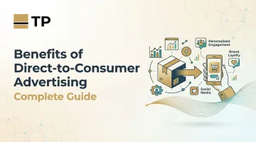 Benefits of Direct-to-Consumer Advertising: Complete Guide