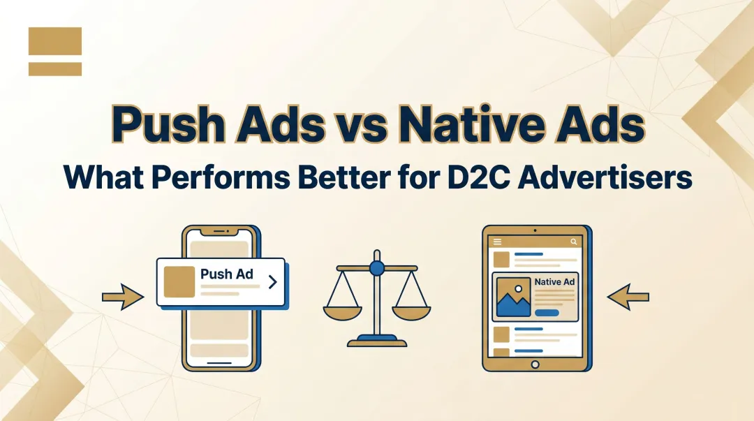 Push Ads vs Native Ads: What Performs Better for D2C Advertisers