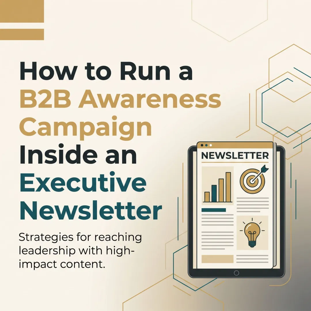 How to Run a B2B Awareness Campaign Inside an Executive Newsletter