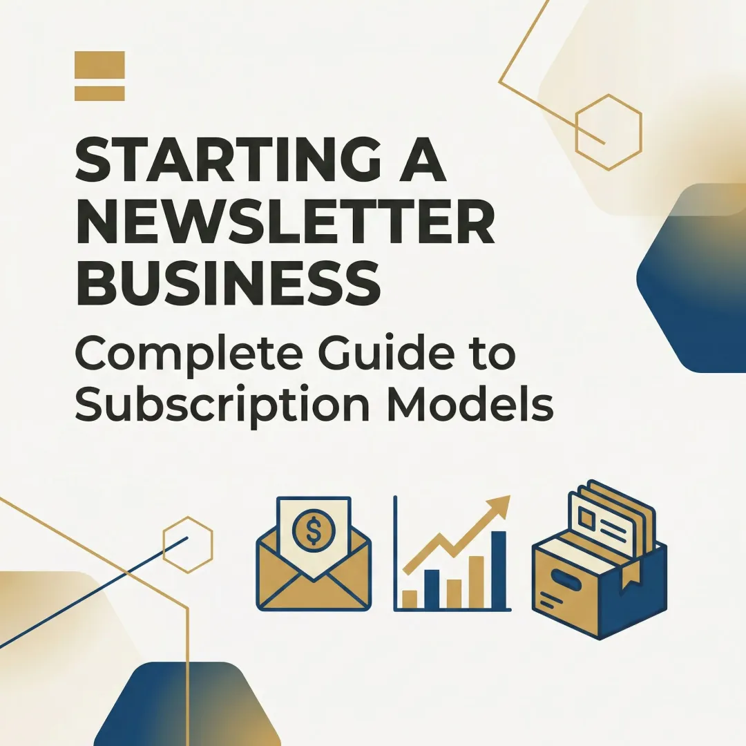 Starting a Newsletter Business: Complete Guide to Subscription Models
