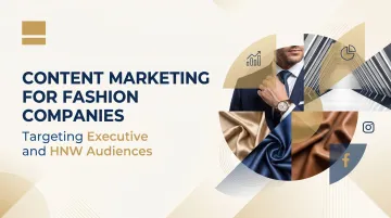 Content Marketing for Fashion Companies Targeting Executive and HNW Audiences