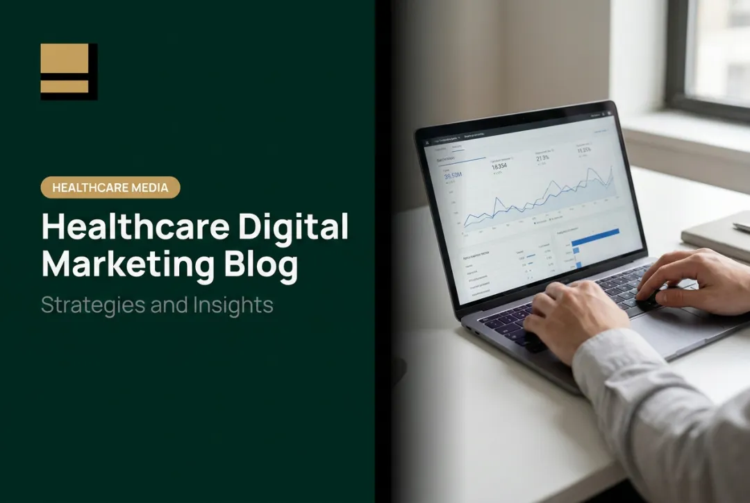 Healthcare Digital Marketing Blog: Strategies and Insights