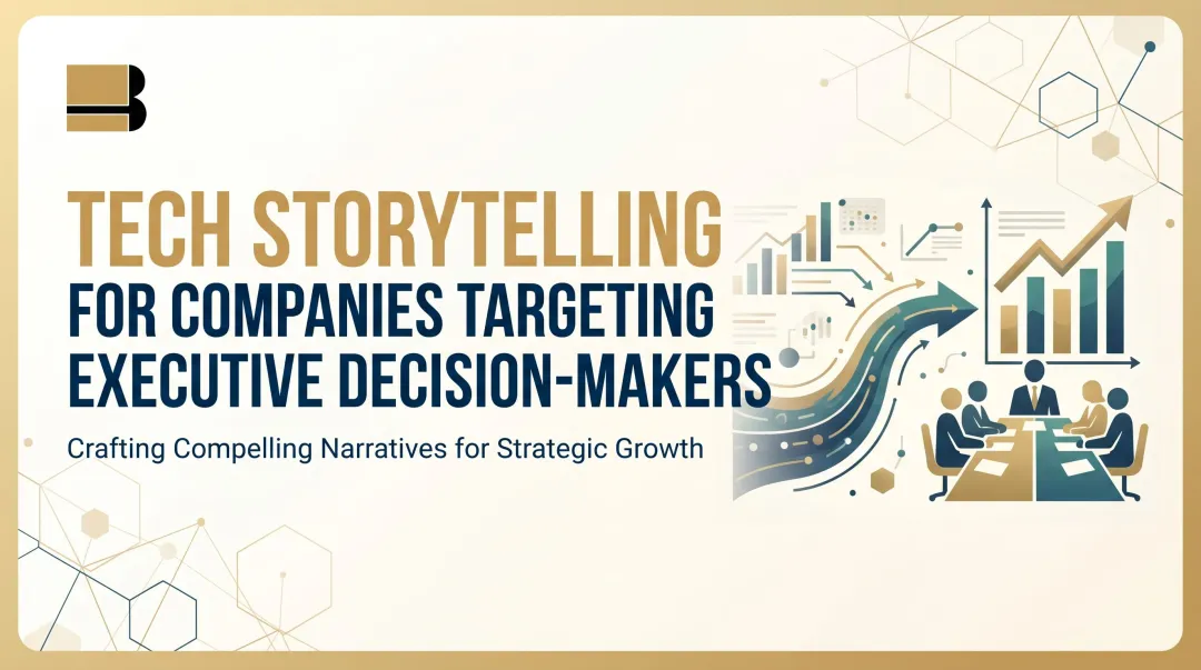 Tech Storytelling for Companies Targeting Executive Decision-Makers