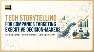 Tech Storytelling for Companies Targeting Executive Decision-Makers