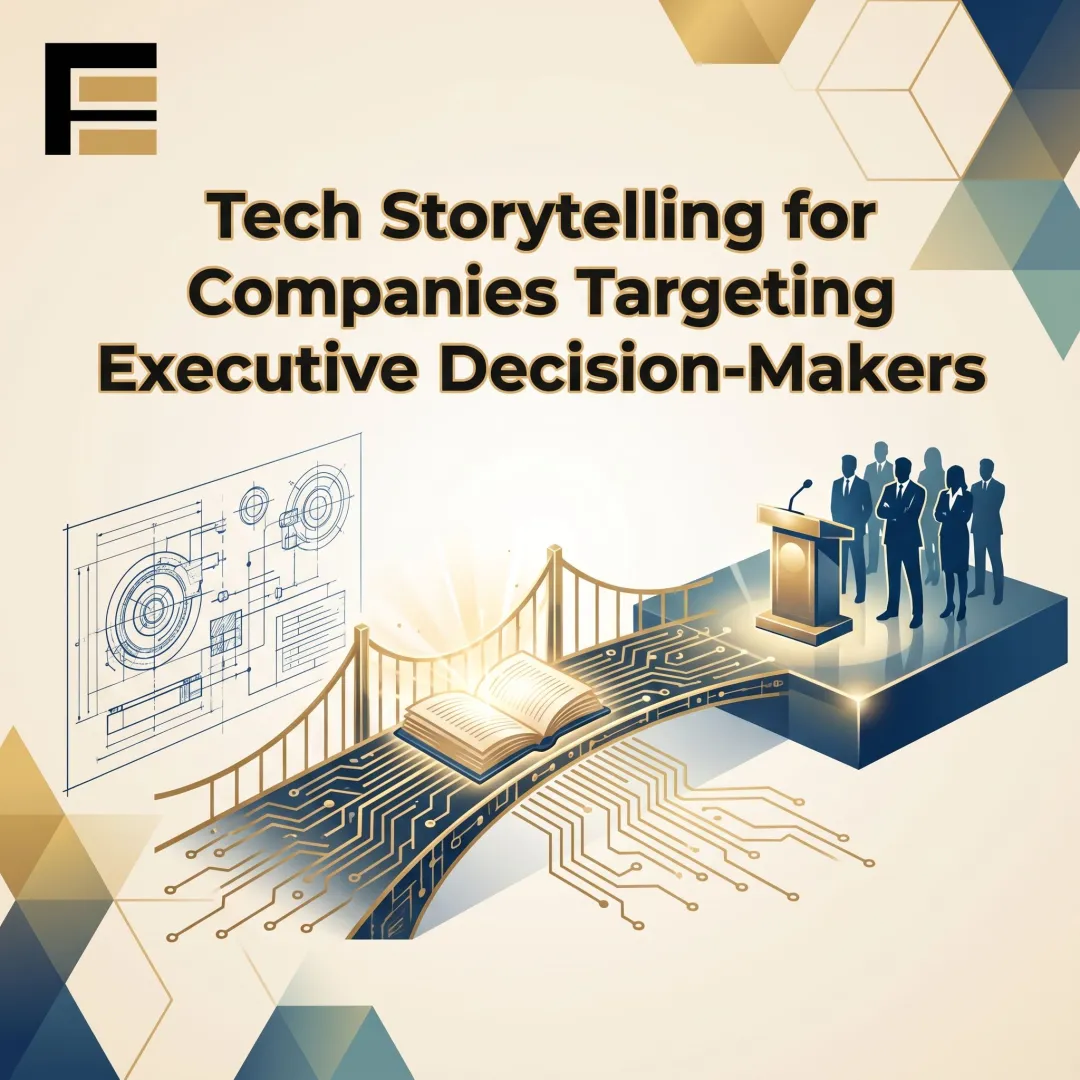 Tech Storytelling for Companies Targeting Executive Decision-Makers