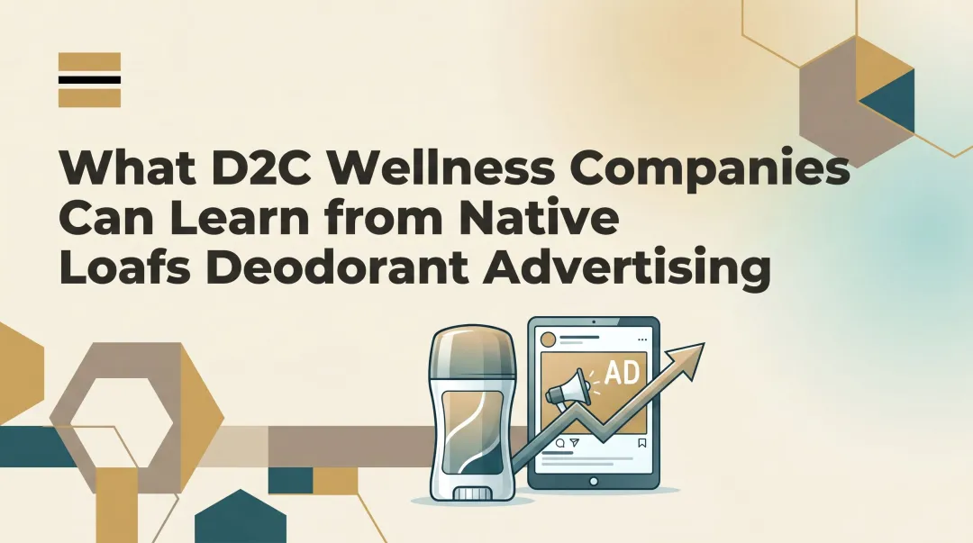 What D2C Wellness Companies Can Learn from Native Deodorant Advertising