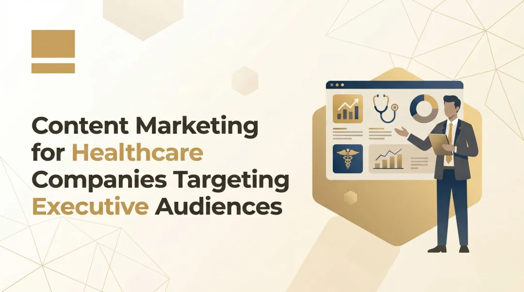 Content Marketing for Healthcare Companies Targeting Executive Audiences