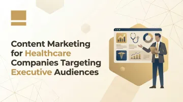 Content Marketing for Healthcare Companies Targeting Executive Audiences