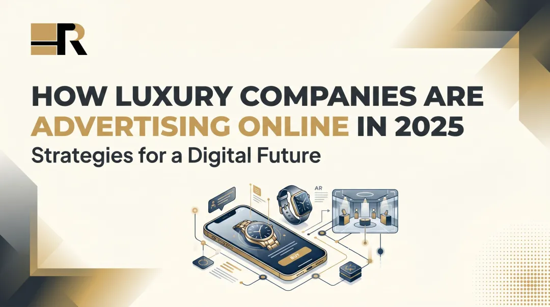 How Luxury Companies Are Advertising Online in 2025