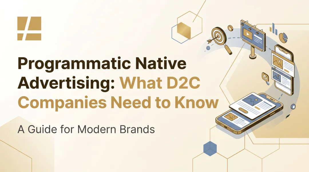 Programmatic Native Advertising: What D2C Companies Need to Know