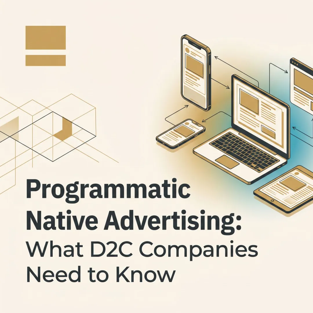 Programmatic Native Advertising: What D2C Companies Need to Know