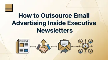 How to Outsource Email Advertising Inside Executive Newsletters