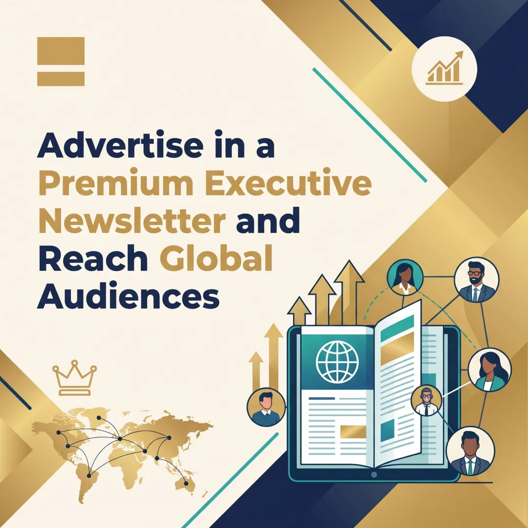 Advertise in a Premium Executive Newsletter and Reach Global Audiences
