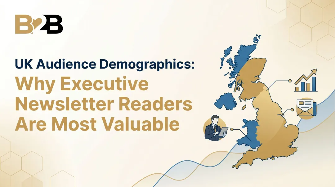 UK Audience Demographics: Why Executive Newsletter Readers Are Most Valuable