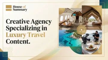 Creative Agency Specializing in Luxury Travel Content - House of Summary