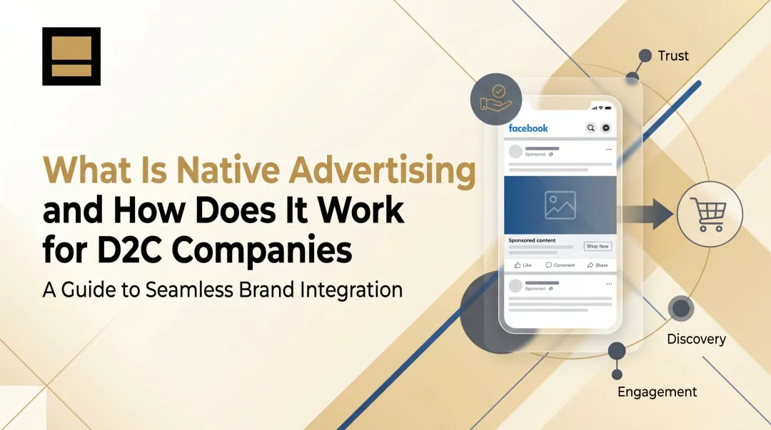 What Is Native Advertising and How Does It Work for D2C Companies