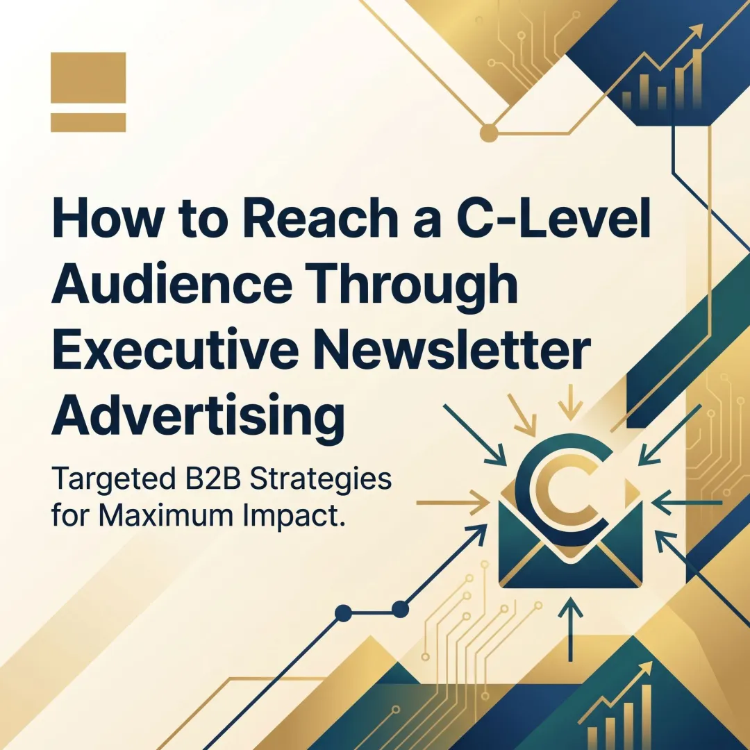 How to Reach a C-Level Audience Through Executive Newsletter Advertising