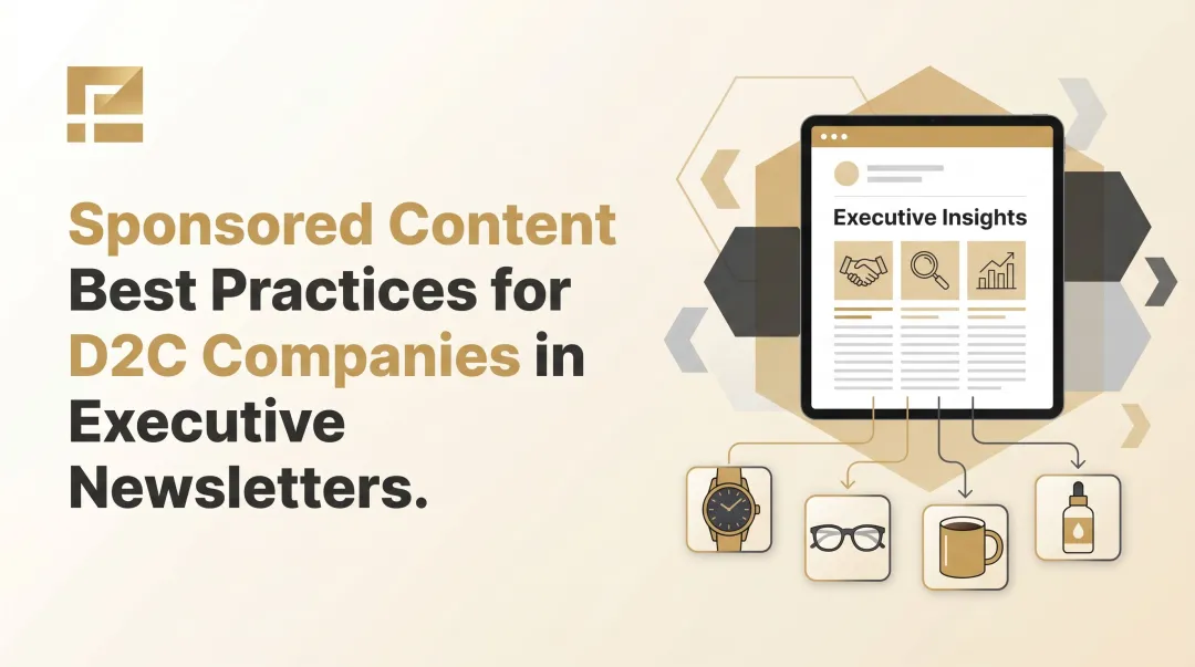 Sponsored Content Best Practices for D2C Companies in Executive Newsletters