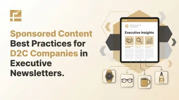 Sponsored Content Best Practices for D2C Companies in Executive Newsletters