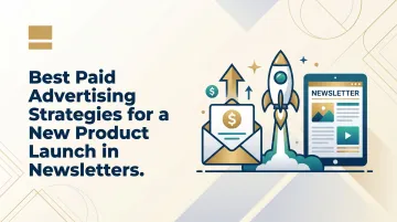 Best Paid Advertising Strategies for a New Product Launch in Newsletters