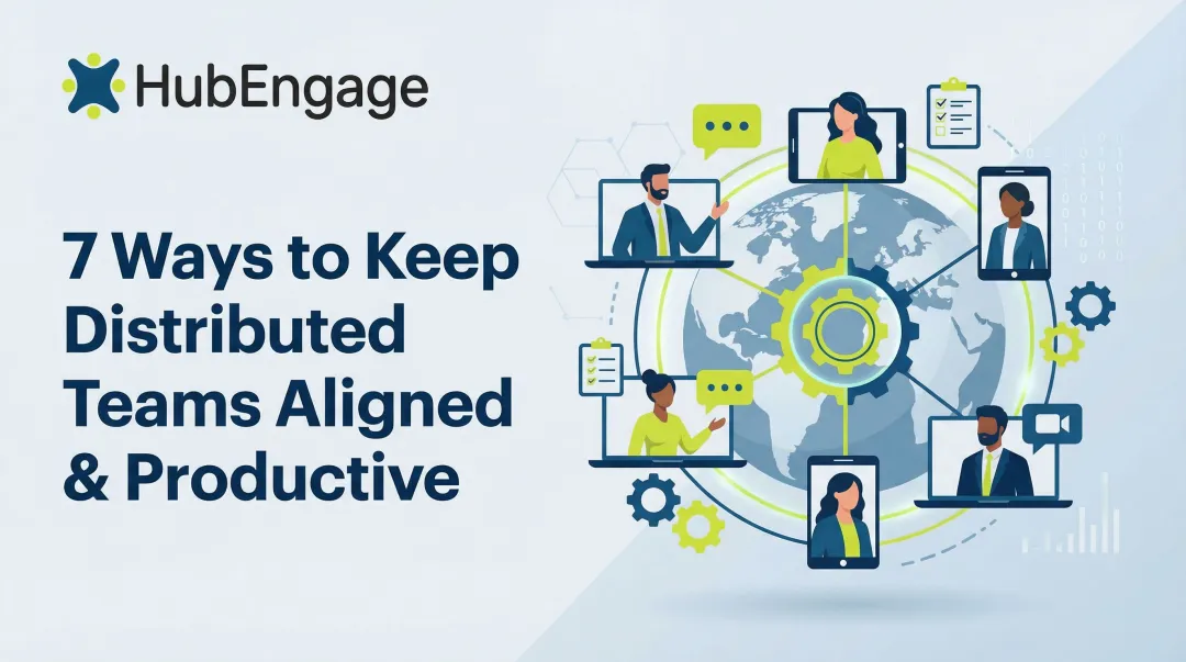 7 Ways to Keep Distributed Teams Aligned & Productive