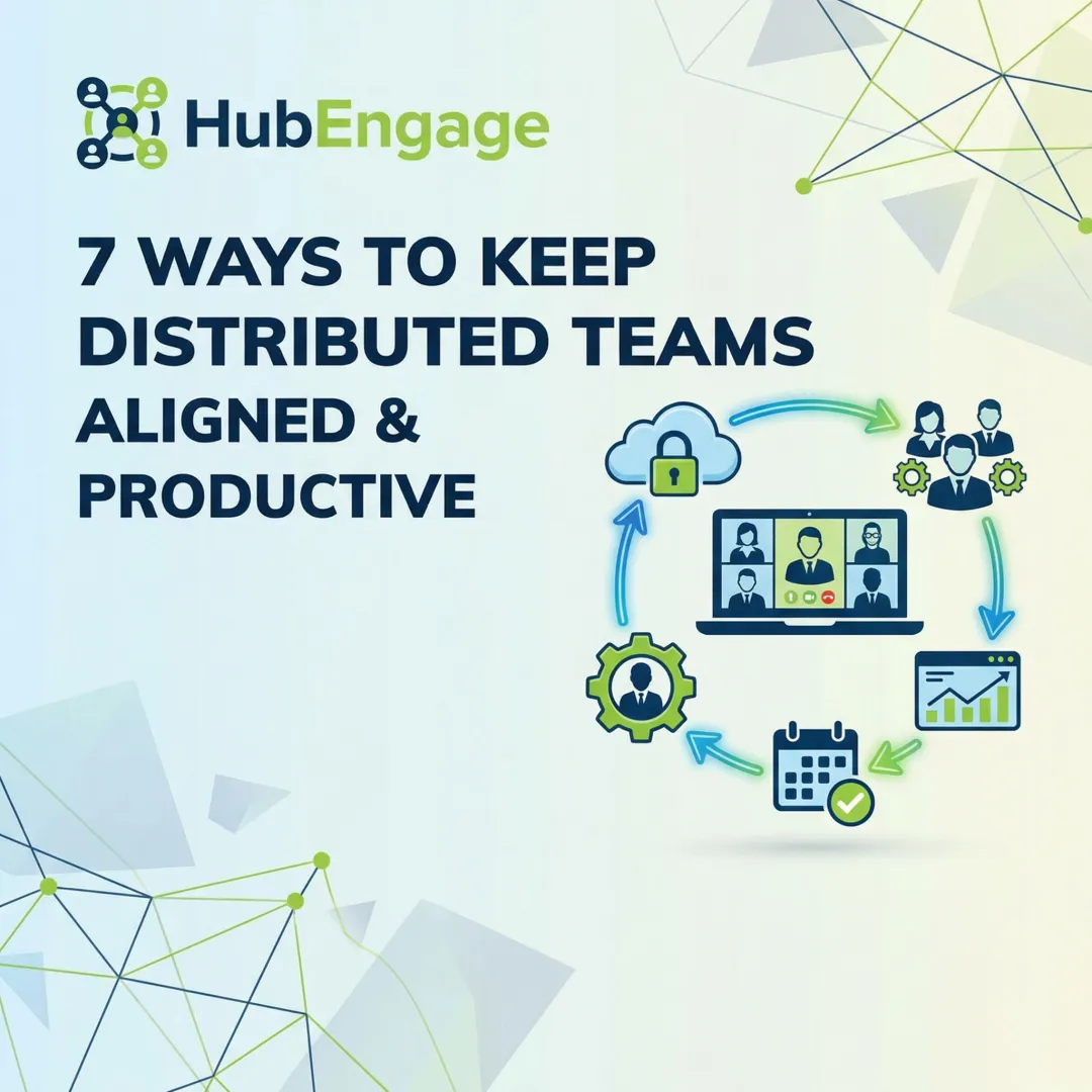 7 Ways to Keep Distributed Teams Aligned & Productive