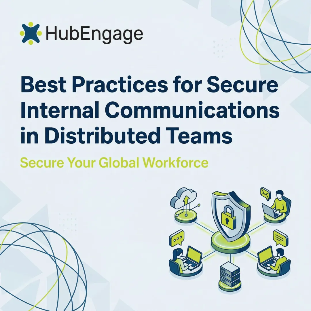 Best Practices for Secure Internal Communications in Distributed Teams