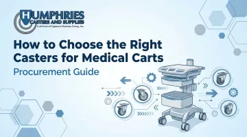 How to Choose the Right Casters for Medical Carts – Procurement Guide