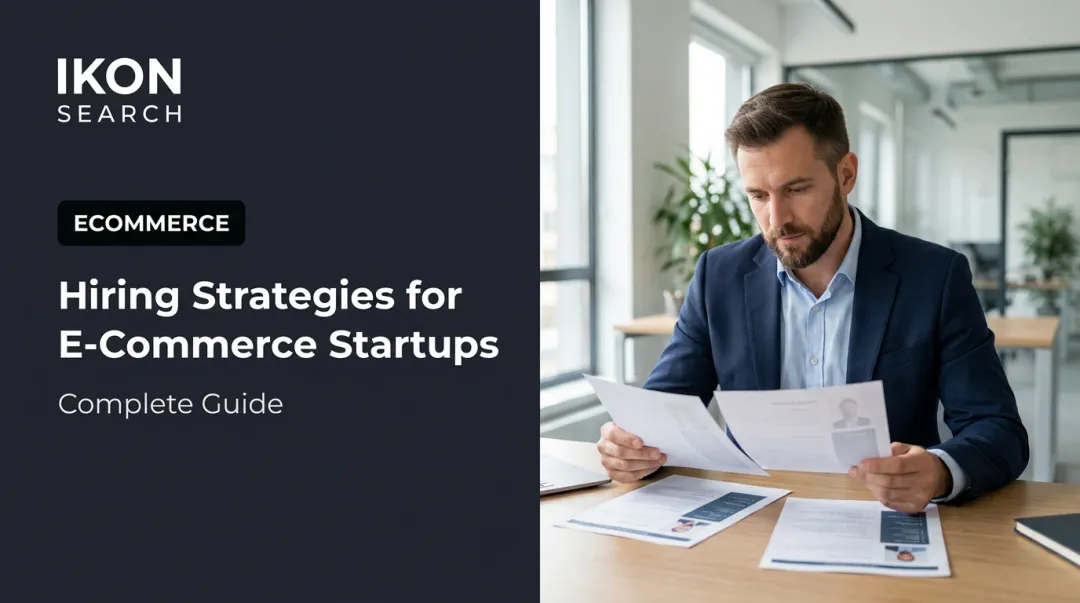 Hiring Strategies for E-Commerce Startups: Complete Guide