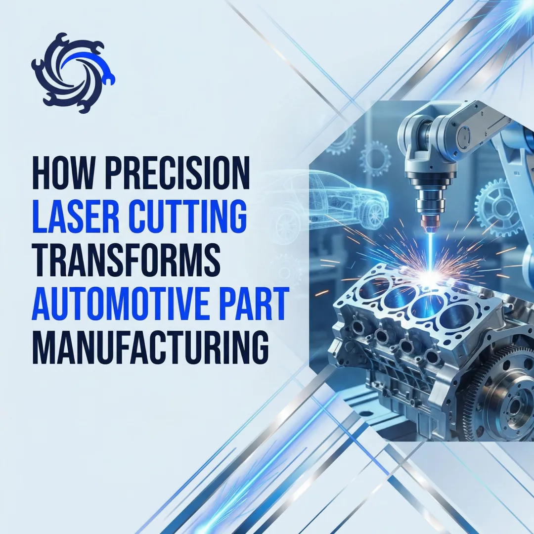 How Precision Laser Cutting Transforms Automotive Part Manufacturing