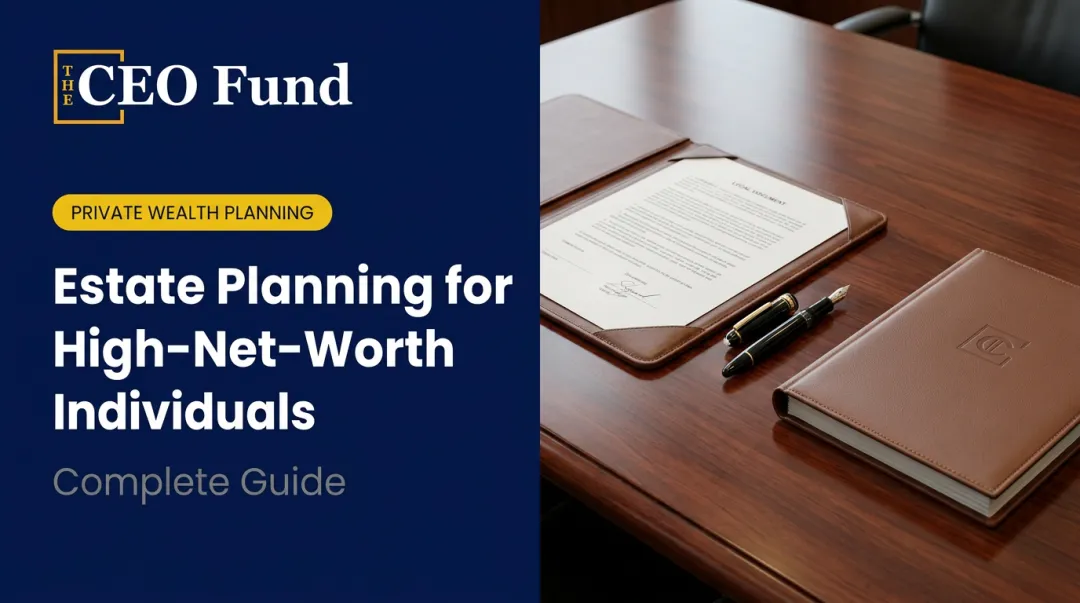 Estate Planning for High-Net-Worth Individuals: Complete Guide