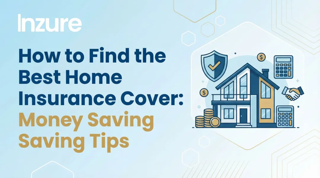 How to Find the Best Home Insurance Cover: Money Saving Tips