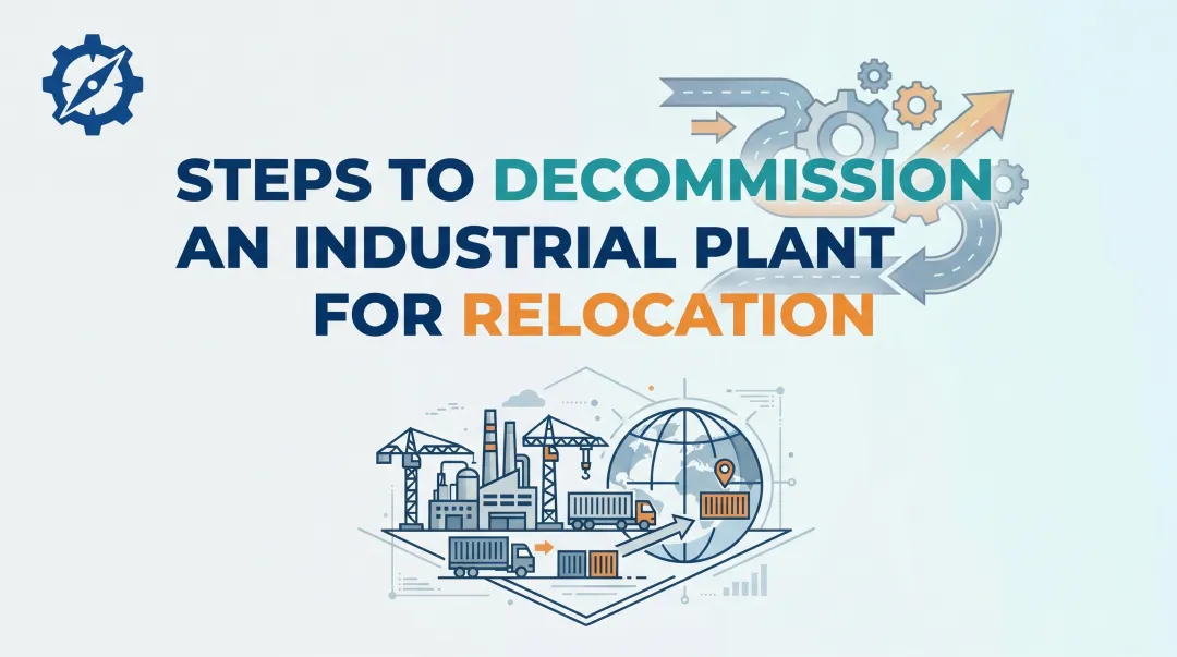 Steps to Decommission an Industrial Plant for Relocation