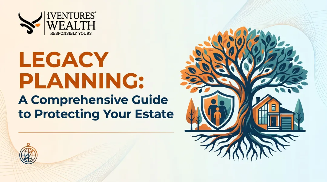 Legacy Planning: A Comprehensive Guide to Protecting Your Estate