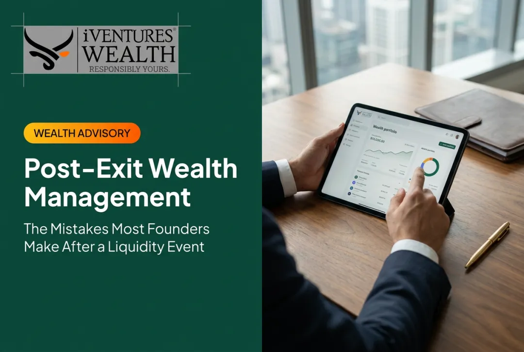 Post-Exit Wealth Management: The Mistakes Most Founders Make After a Liquidity Event