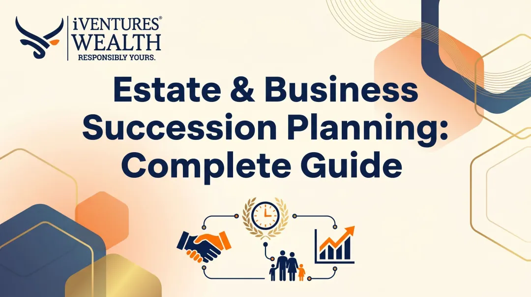 Estate & Business Succession Planning: Complete Guide