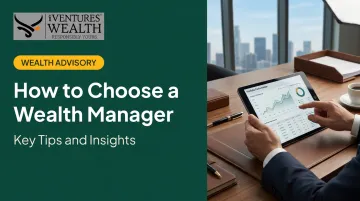 How to Choose a Wealth Manager: Key Tips and Insights