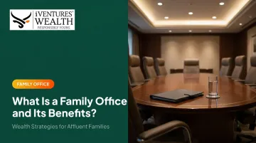 What Is a Family Office and Its Benefits?