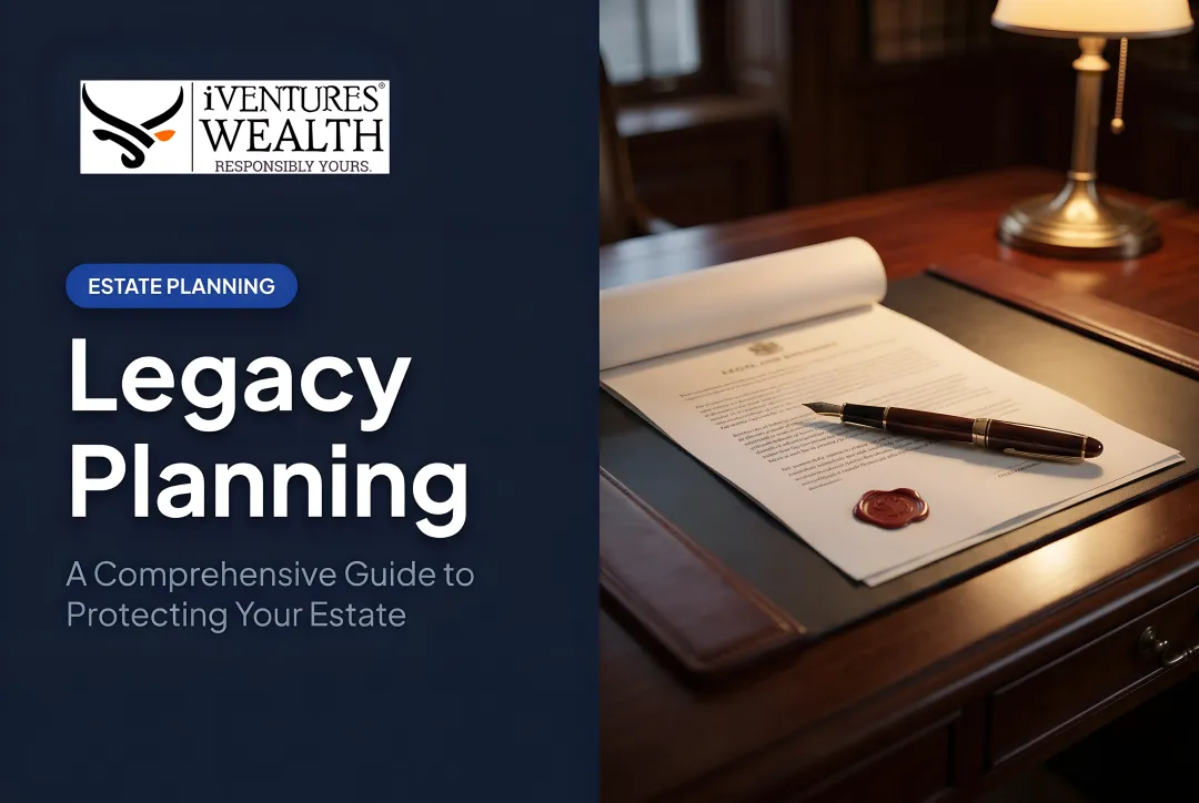 Legacy Planning: A Comprehensive Guide to Protecting Your Estate