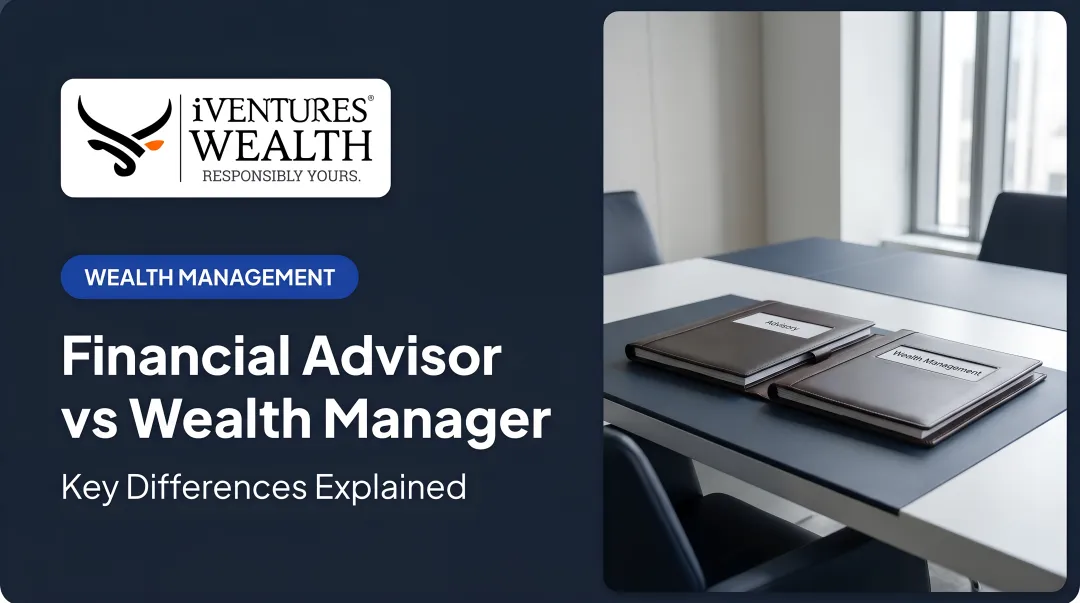 Financial Advisor vs Wealth Manager: Key Differences Explained