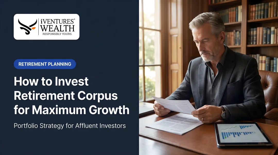 How to Invest Retirement Corpus for Maximum Growth